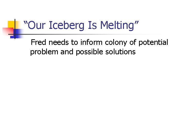 “Our Iceberg Is Melting” Fred needs to inform colony of potential problem and possible