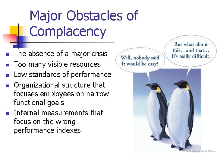 Major Obstacles of Complacency n n n The absence of a major crisis Too