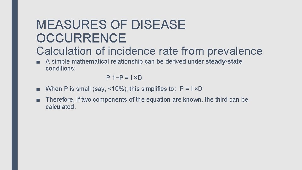 MEASURES OF DISEASE OCCURRENCE Calculation of incidence rate from prevalence ■ A simple mathematical