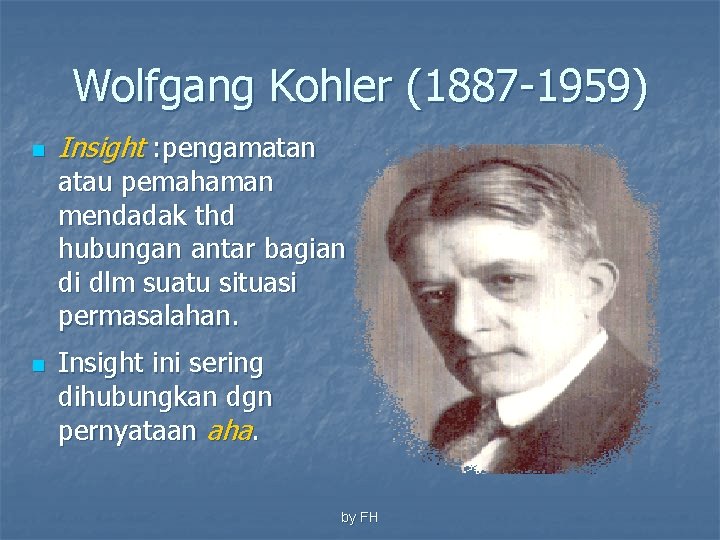 Wolfgang Kohler (1887 -1959) n Insight : pengamatan atau pemahaman mendadak thd hubungan antar