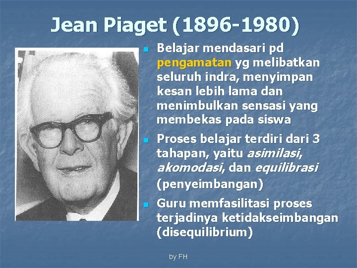 Jean Piaget (1896 -1980) n n n Belajar mendasari pd pengamatan yg melibatkan seluruh