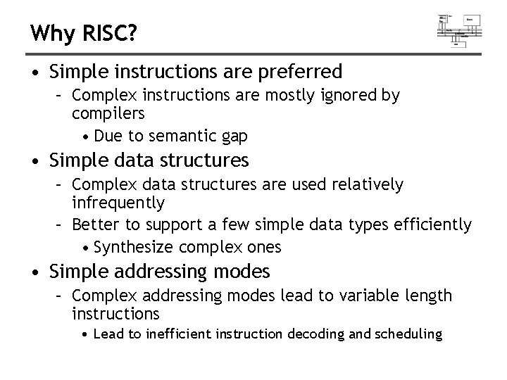 Why RISC? • Simple instructions are preferred – Complex instructions are mostly ignored by
