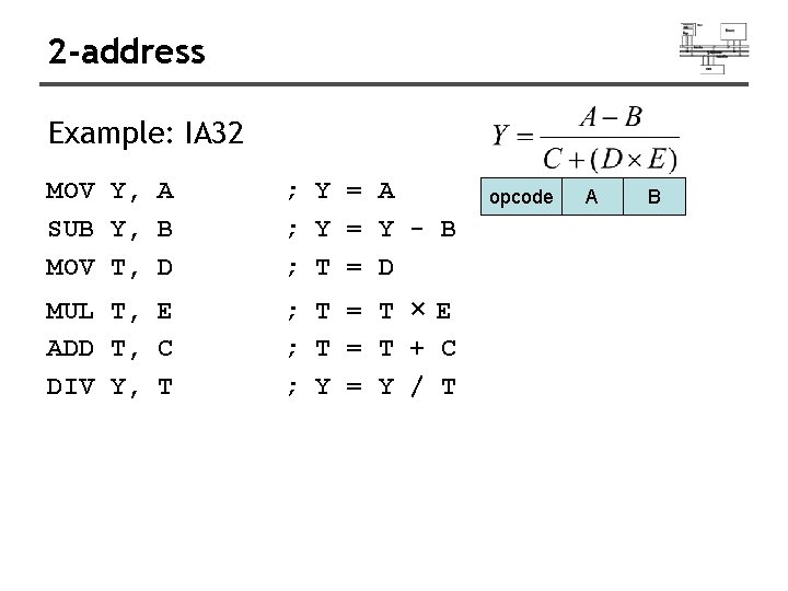 2 -address Example: IA 32 MOV Y, A SUB Y, B MOV T, D