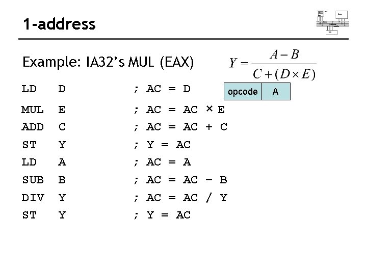 1 -address Example: IA 32’s MUL (EAX) LD D ; AC = D MUL