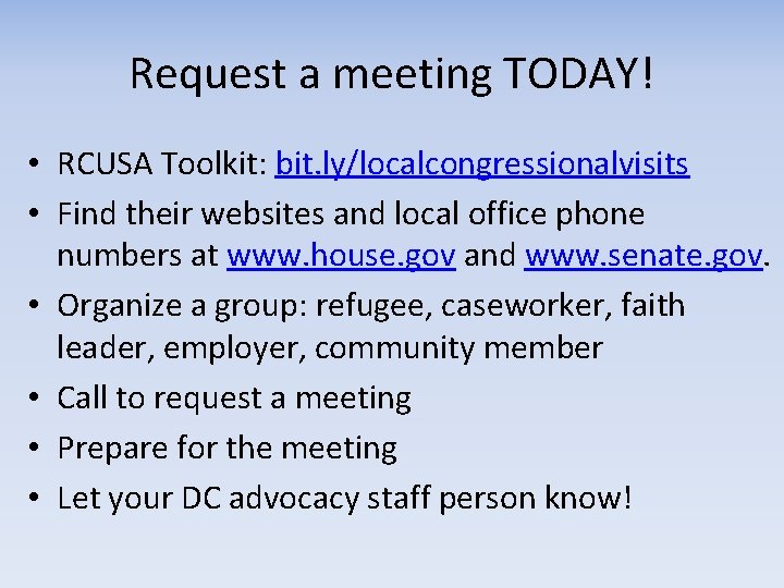 Request a meeting TODAY! • RCUSA Toolkit: bit. ly/localcongressionalvisits • Find their websites and