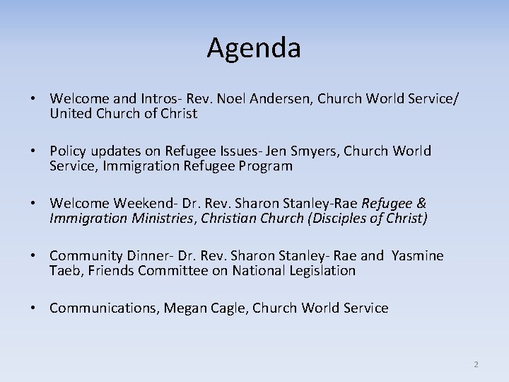 Agenda • Welcome and Intros- Rev. Noel Andersen, Church World Service/ United Church of