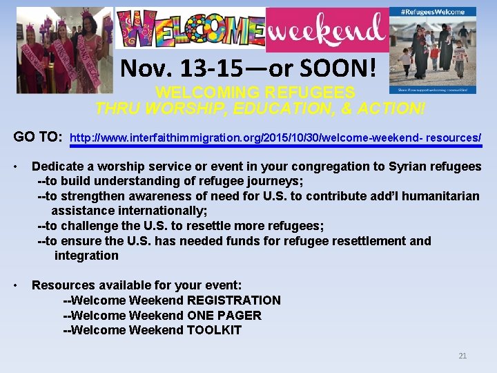 Nov. 13 -15—or SOON! WELCOMING REFUGEES THRU WORSHIP, EDUCATION, & ACTION! GO TO: http: