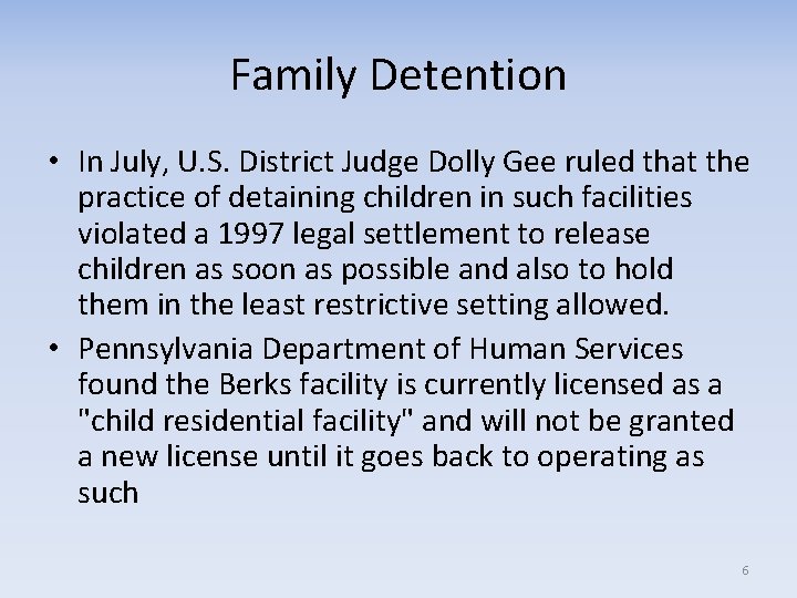 Family Detention • In July, U. S. District Judge Dolly Gee ruled that the