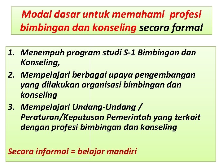 Modal dasar untuk memahami profesi bimbingan dan konseling secara formal 1. Menempuh program studi