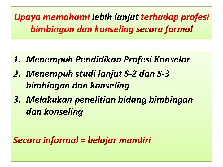 Upaya memahami lebih lanjut terhadap profesi bimbingan dan konseling secara formal 1. Menempuh Pendidikan