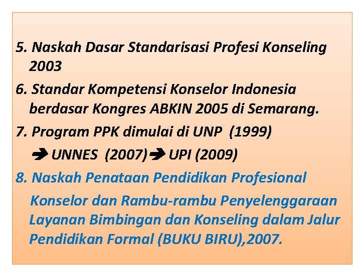 5. Naskah Dasar Standarisasi Profesi Konseling 2003 6. Standar Kompetensi Konselor Indonesia berdasar Kongres