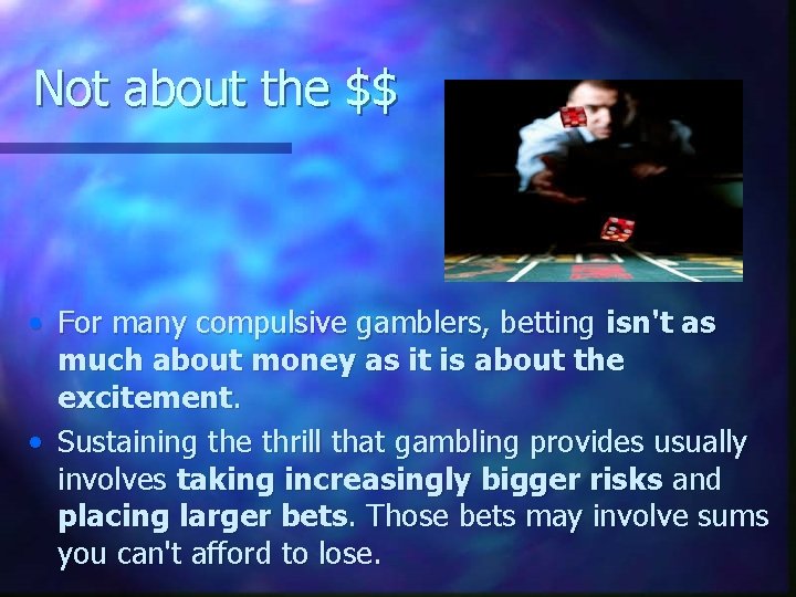 Not about the $$ • For many compulsive gamblers, betting isn't as much about