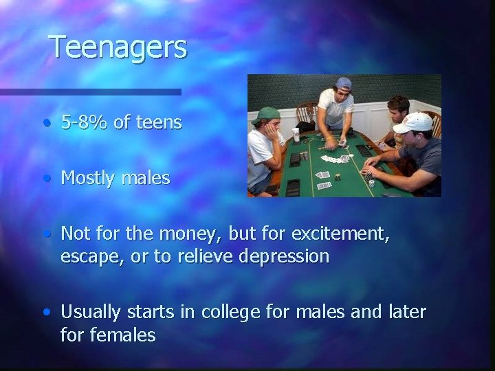 Teenagers • 5 -8% of teens • Mostly males • Not for the money,