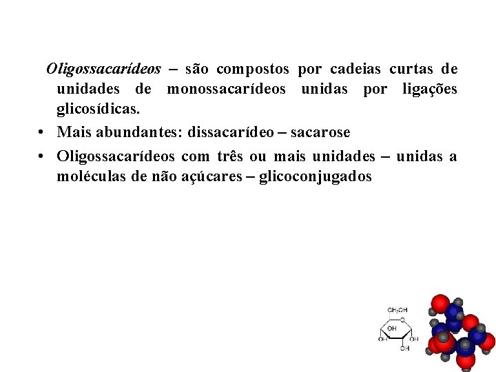 Oligossacarídeos – são compostos por cadeias curtas de unidades de monossacarídeos unidas por ligações