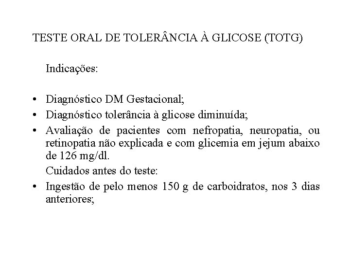 TESTE ORAL DE TOLER NCIA À GLICOSE (TOTG) Indicações: • Diagnóstico DM Gestacional; •