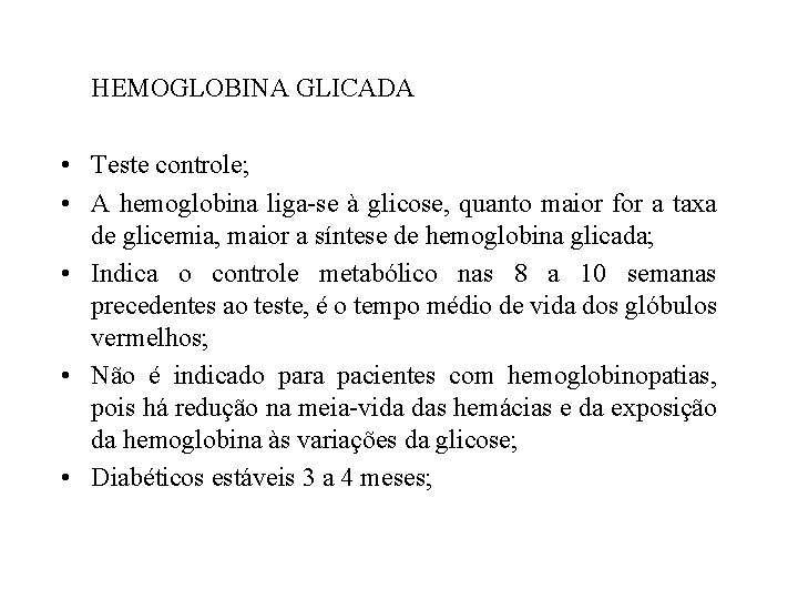 HEMOGLOBINA GLICADA • Teste controle; • A hemoglobina liga-se à glicose, quanto maior for