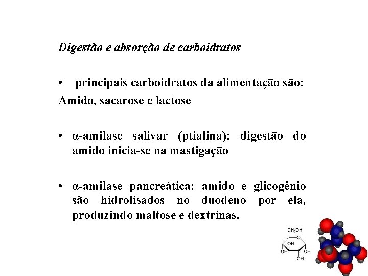 Digestão e absorção de carboidratos • principais carboidratos da alimentação são: Amido, sacarose e