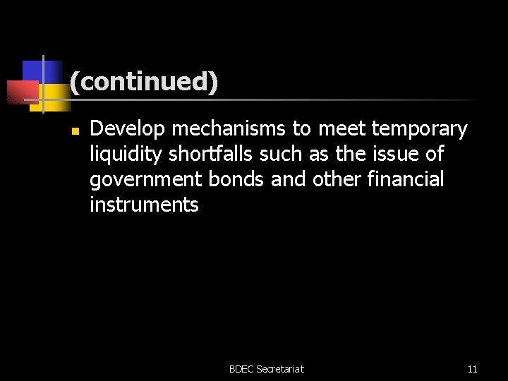 (continued) n Develop mechanisms to meet temporary liquidity shortfalls such as the issue of