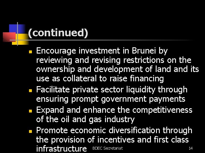 (continued) n n Encourage investment in Brunei by reviewing and revising restrictions on the