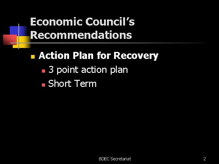 Economic Council’s Recommendations n Action Plan for Recovery n 3 point action plan n