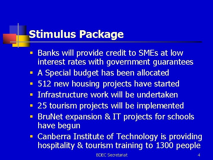 Stimulus Package § Banks will provide credit to SMEs at low interest rates with