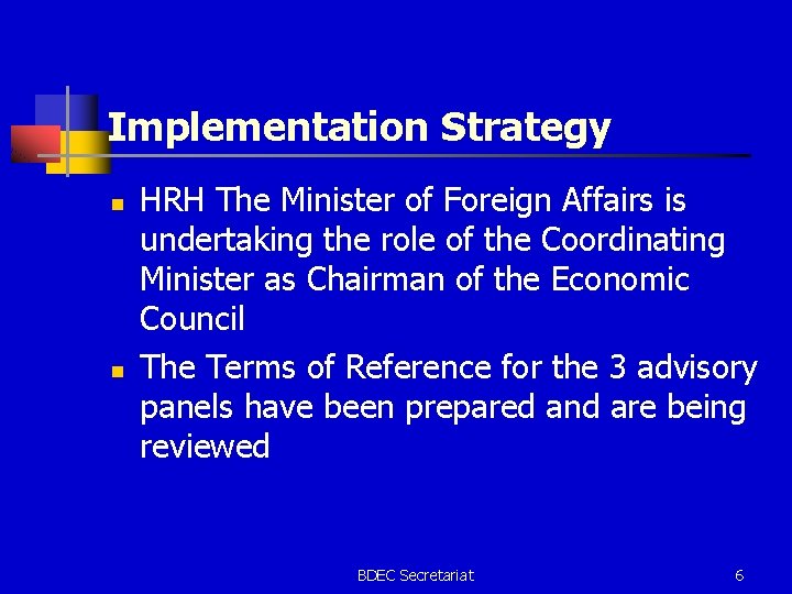 Implementation Strategy n n HRH The Minister of Foreign Affairs is undertaking the role
