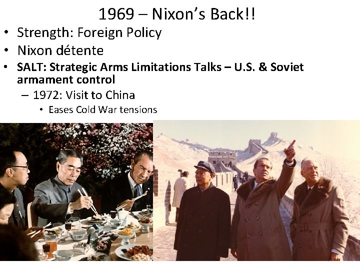 1969 – Nixon’s Back!! • Strength: Foreign Policy • Nixon détente • SALT: Strategic