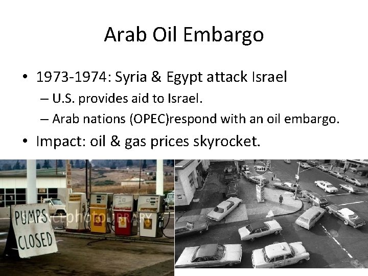 Arab Oil Embargo • 1973 -1974: Syria & Egypt attack Israel – U. S.
