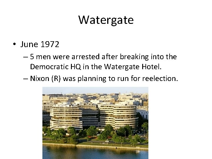 Watergate • June 1972 – 5 men were arrested after breaking into the Democratic
