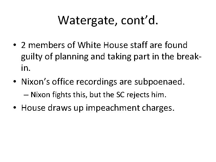 Watergate, cont’d. • 2 members of White House staff are found guilty of planning