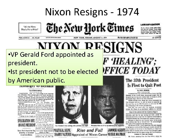 Nixon Resigns - 1974 • VP Gerald Ford appointed as president. • Ist president