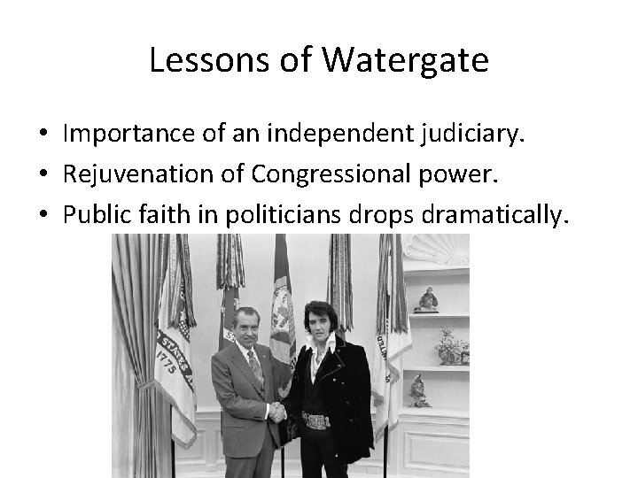 Lessons of Watergate • Importance of an independent judiciary. • Rejuvenation of Congressional power.