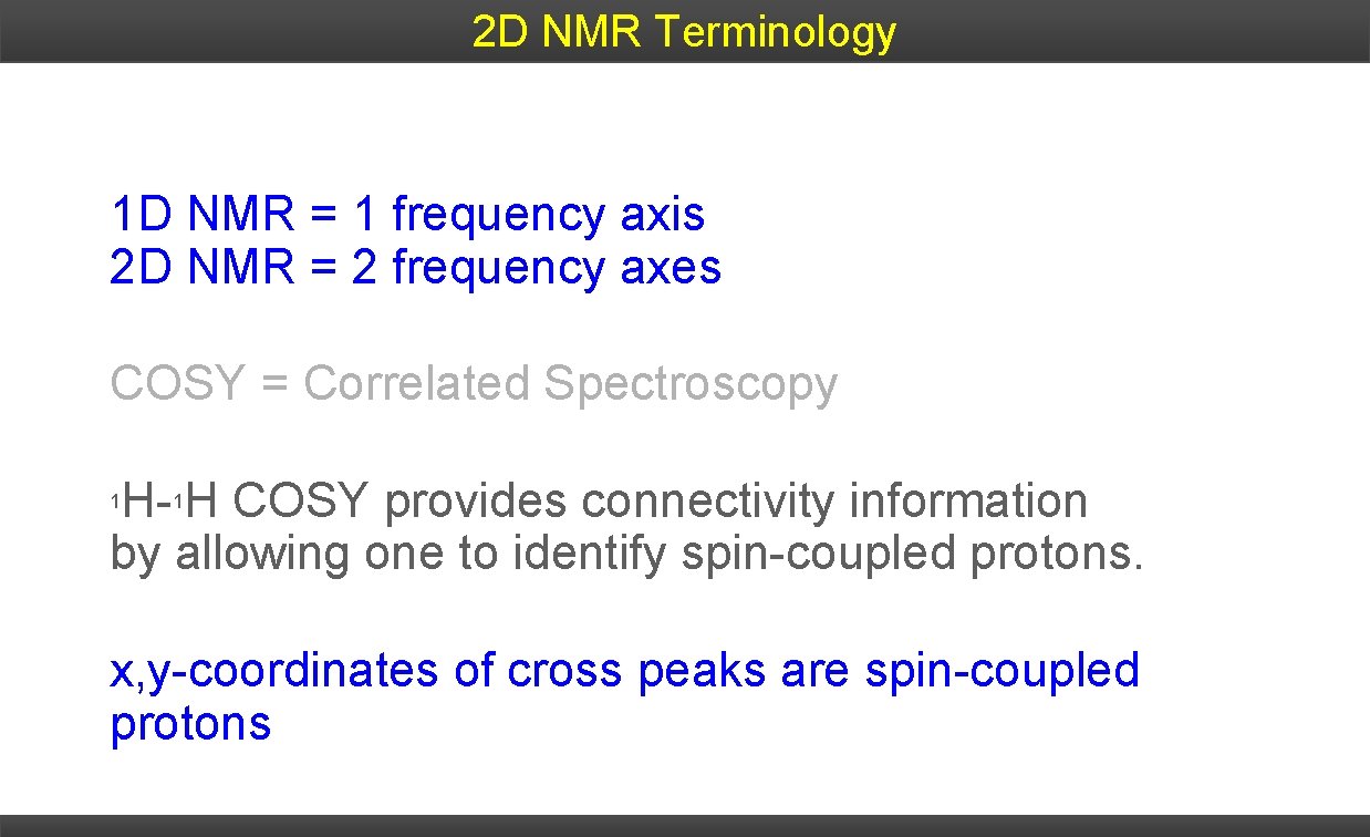 2 D NMR Terminology 1 D NMR = 1 frequency axis 2 D NMR