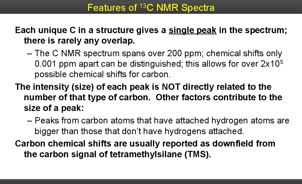 Features of 13 C NMR Spectra Each unique C in a structure gives a