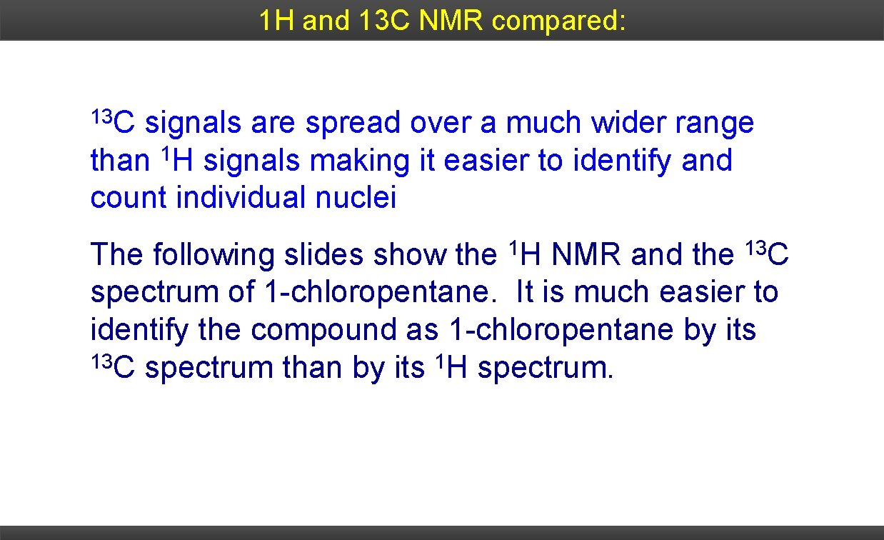 1 H and 13 C NMR compared: 13 C signals are spread over a