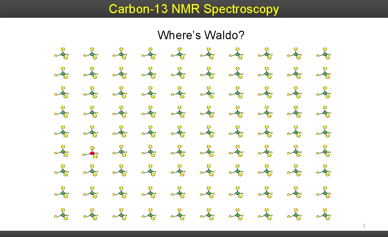 Carbon-13 NMR Spectroscopy Where’s Waldo? 5 