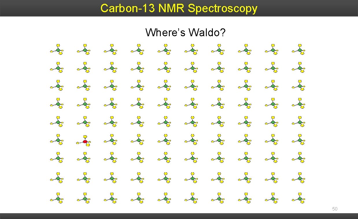 Carbon-13 NMR Spectroscopy Where’s Waldo? 50 