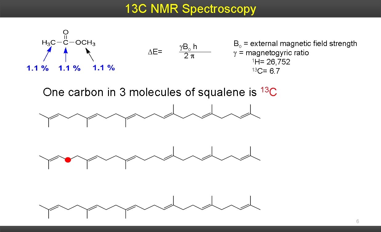 13 C NMR Spectroscopy E= Bo h 2 Bo = external magnetic field strength