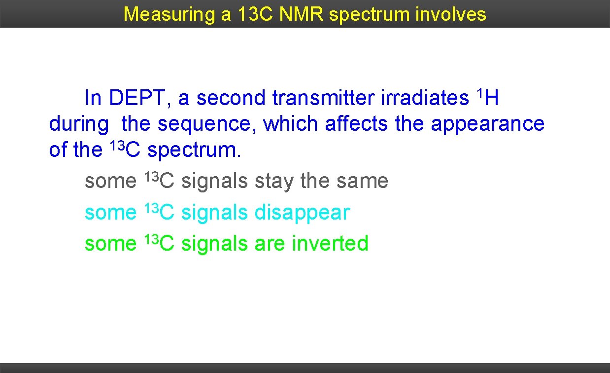 Measuring a 13 C NMR spectrum involves 1 H In DEPT, a second transmitter