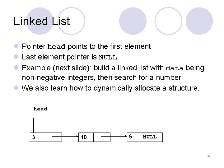 Linked List l Pointer head points to the first element l Last element pointer