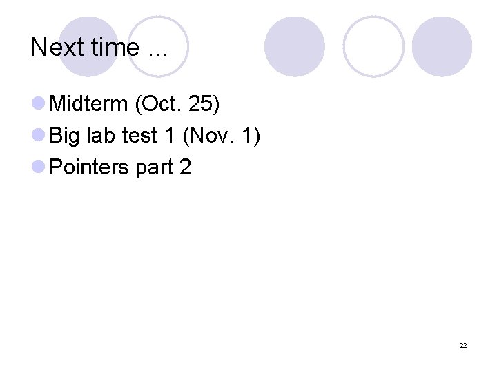Next time. . . l Midterm (Oct. 25) l Big lab test 1 (Nov.