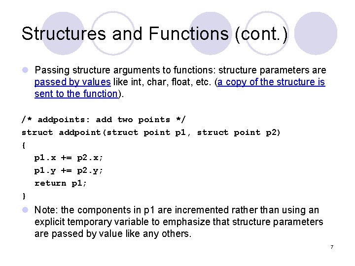 Structures and Functions (cont. ) l Passing structure arguments to functions: structure parameters are