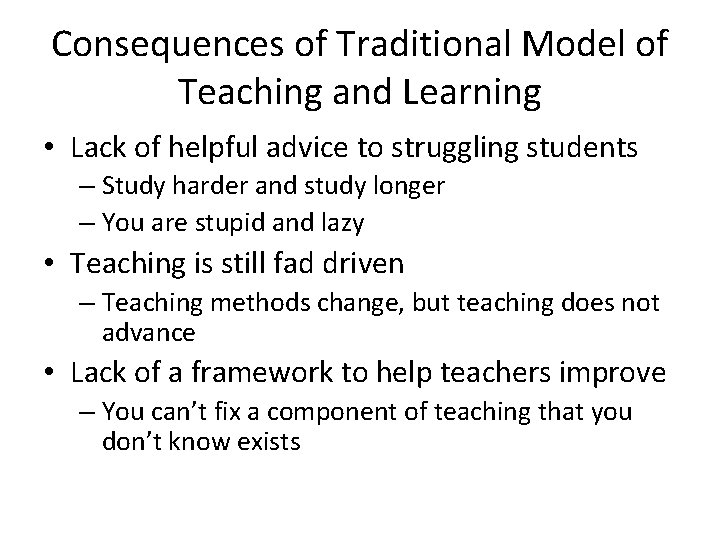 Consequences of Traditional Model of Teaching and Learning • Lack of helpful advice to