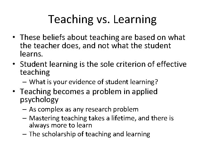 Teaching vs. Learning • These beliefs about teaching are based on what the teacher