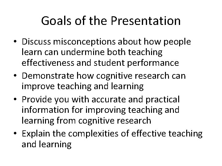 Goals of the Presentation • Discuss misconceptions about how people learn can undermine both