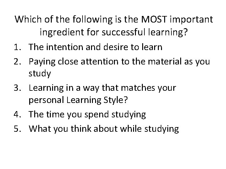 Which of the following is the MOST important ingredient for successful learning? 1. The