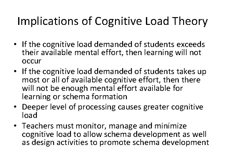 Implications of Cognitive Load Theory • If the cognitive load demanded of students exceeds