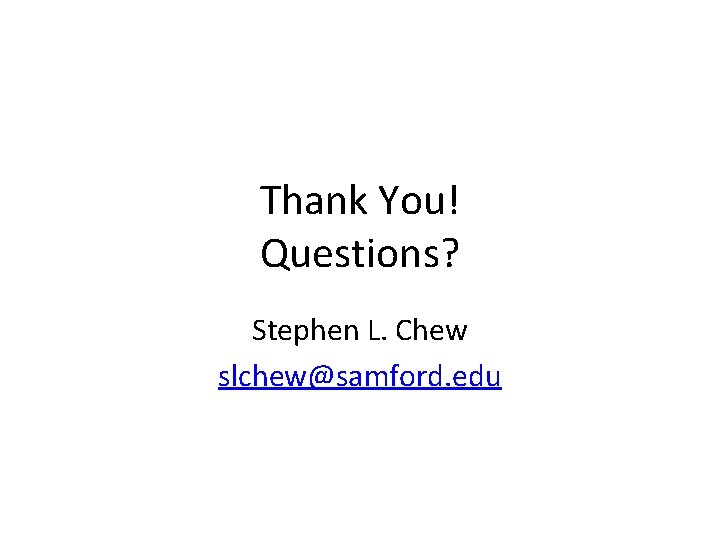 Thank You! Questions? Stephen L. Chew slchew@samford. edu 