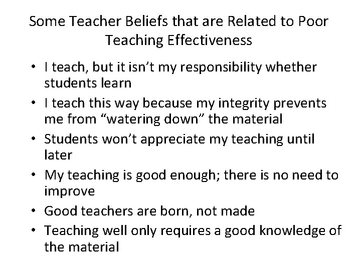 Some Teacher Beliefs that are Related to Poor Teaching Effectiveness • I teach, but