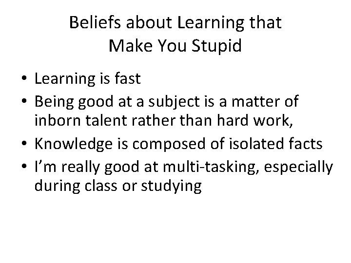 Beliefs about Learning that Make You Stupid • Learning is fast • Being good